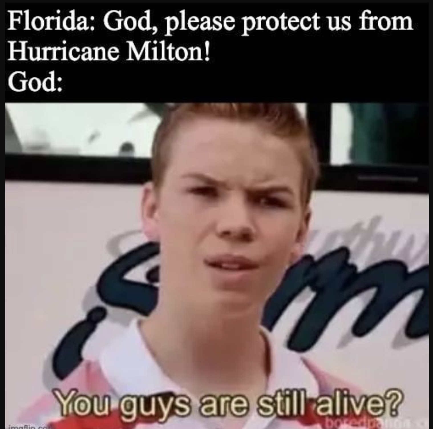 you guys are still alive - Florida God, please protect us from Hurricane Milton! God imaflin.c You guys are still alive? boredp