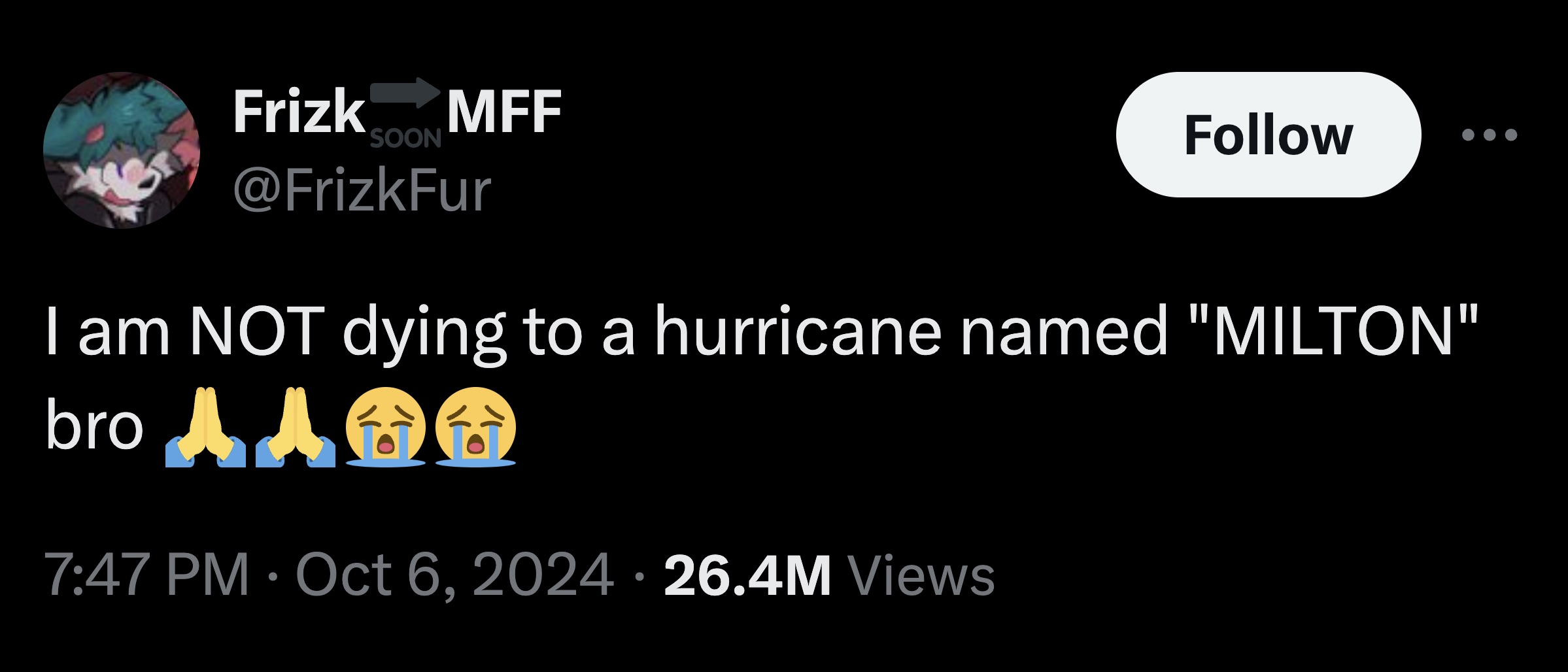 parallel - Frizk Mff Soon I am Not dying to a hurricane named "Milton" bro 1.6 26.4M Views