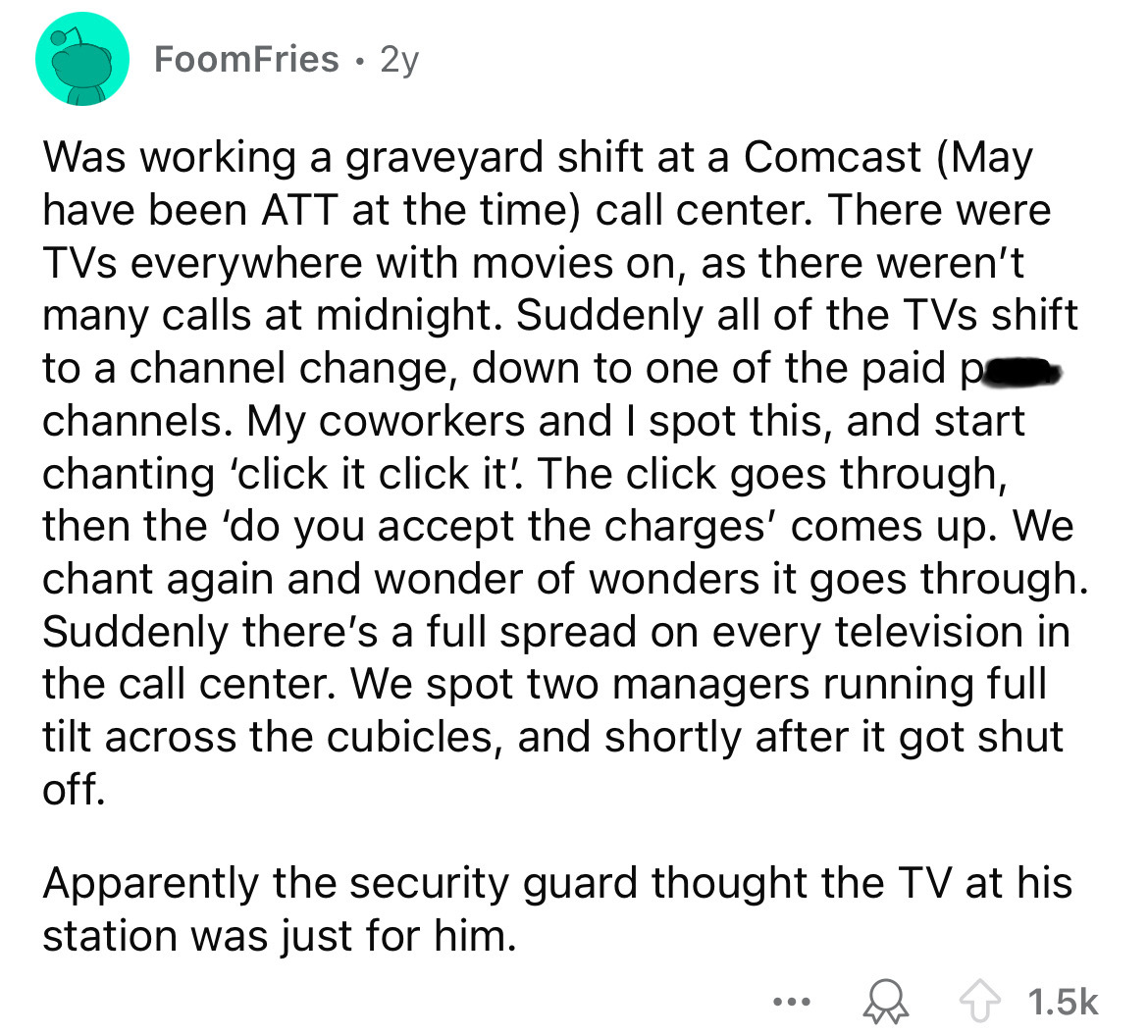 screenshot - FoomFries 2y Was working a graveyard shift at a Comcast May have been Att at the time call center. There were TVs everywhere with movies on, as there weren't many calls at midnight. Suddenly all of the TVs shift to a channel change, down to o