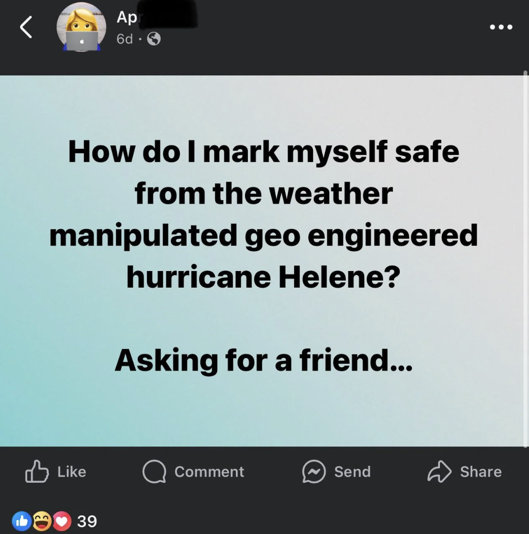 screenshot - Ap 6d> How do I mark myself safe from the weather manipulated geo engineered hurricane Helene? Asking for a friend... Comment Send 39