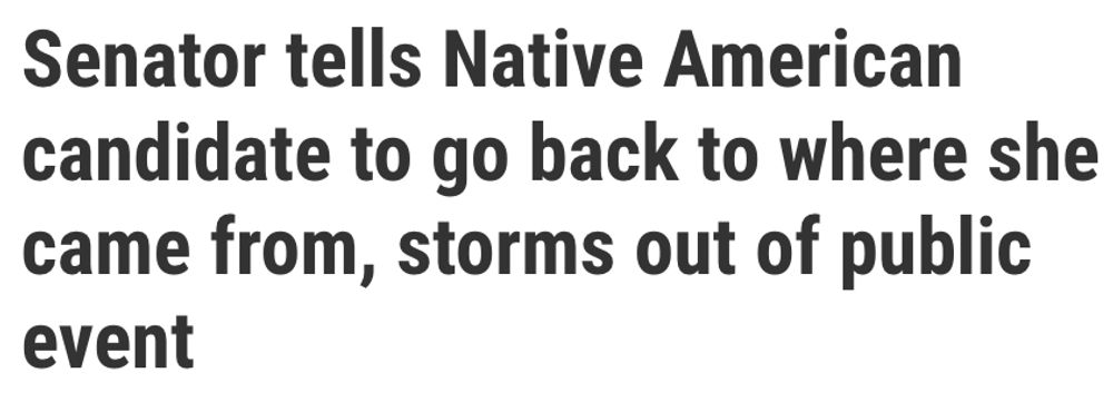 printing - Senator tells Native American candidate to go back to where she came from, storms out of public event