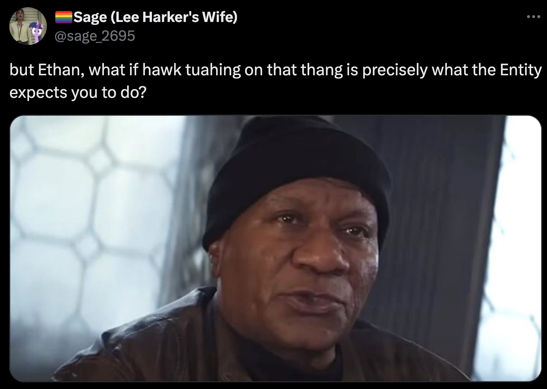 photo caption - Sage Lee Harker's Wife but Ethan, what if hawk tuahing on that thang is precisely what the Entity expects you to do?