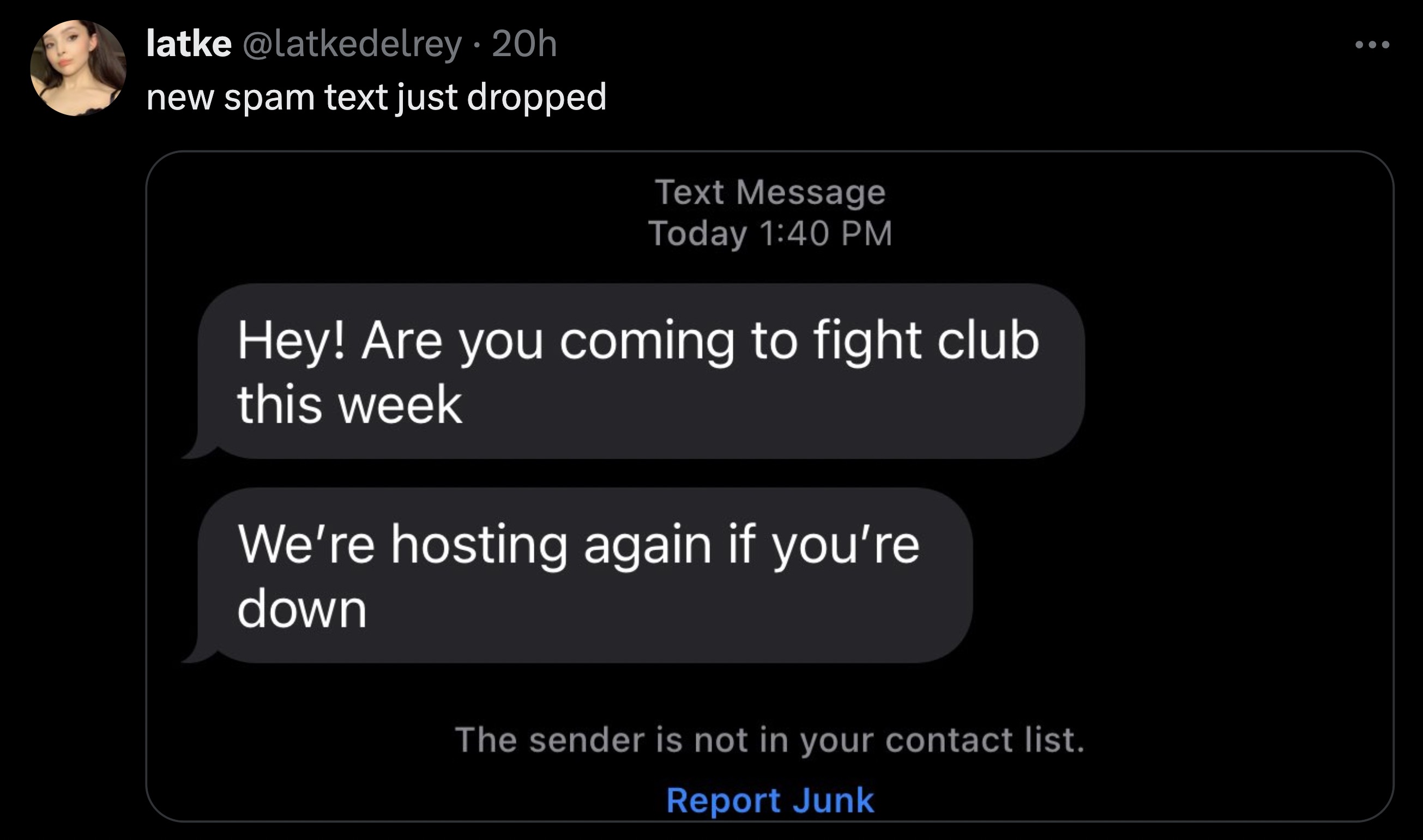 screenshot - latke 20h new spam text just dropped Text Message Today Hey! Are you coming to fight club this week We're hosting again if you're down The sender is not in your contact list. Report Junk