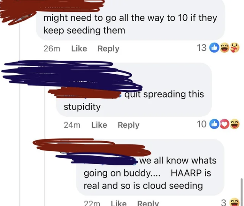 screenshot - might need to go all the way to 10 if they keep seeding them 26m 13 stupidity quit spreading this 24m 10 00 we all know whats going on buddy.... Haarp is real and so is cloud seeding 22m 3 13