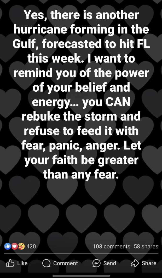 screenshot - Yes, there is another hurricane forming in the Gulf, forecasted to hit Fl this week. I want to remind you of the power of your belief and energy... you Can rebuke the storm and refuse to feed it with fear, panic, anger. Let your faith be grea