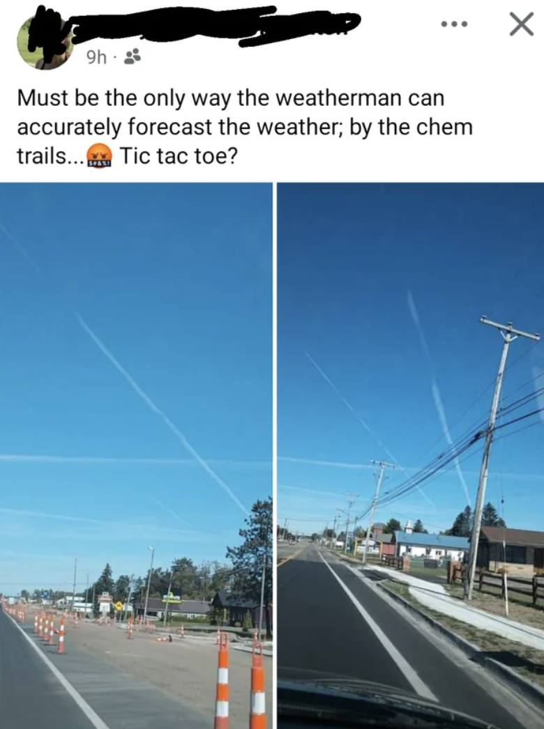 freeway - 9h Must be the only way the weatherman can accurately forecast the weather; by the chem trails...Tic tac toe?