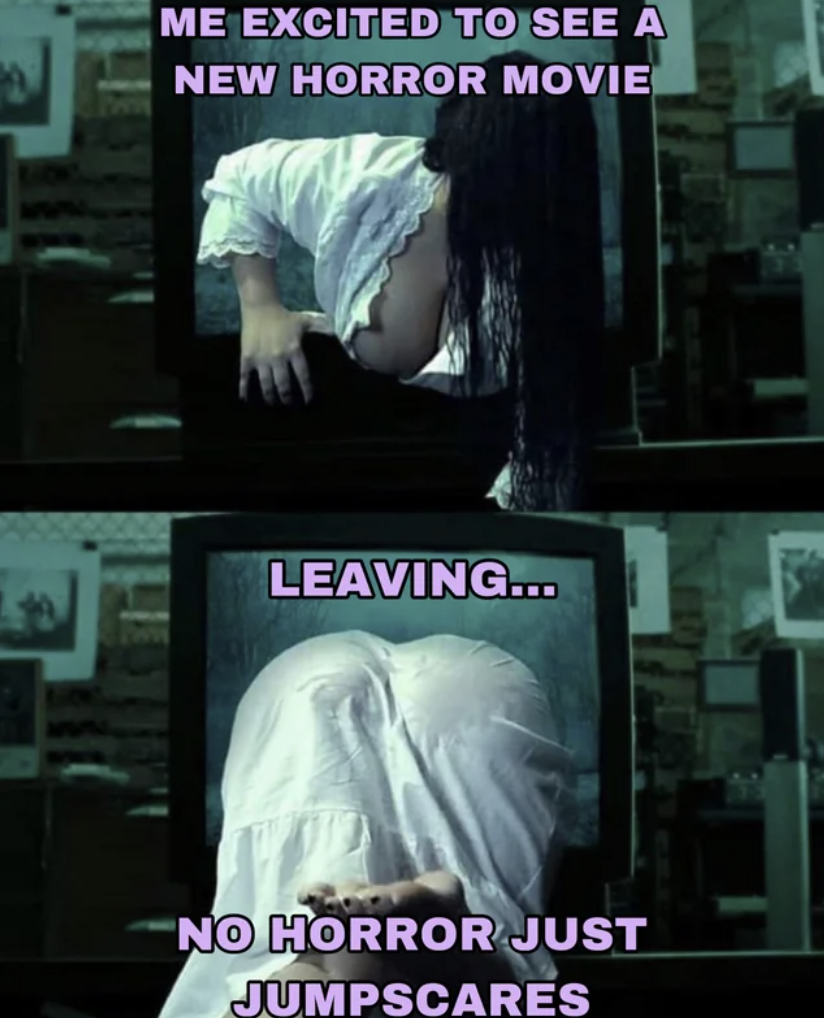 sadako yamamura sexy - Me Excited To See A New Horror Movie Leaving... No Horror Just Jumpscares