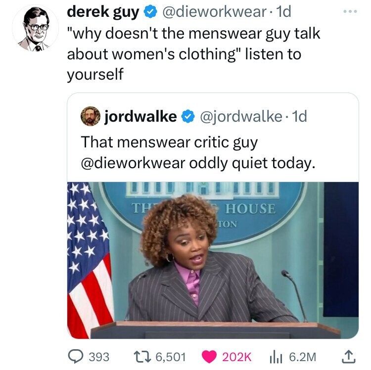 screenshot - derek guy . 1d "why doesn't the menswear guy talk about women's clothing" listen to yourself jordwalke . 1d That menswear critic guy oddly quiet today. Th House Ton 393 16, 6.2M