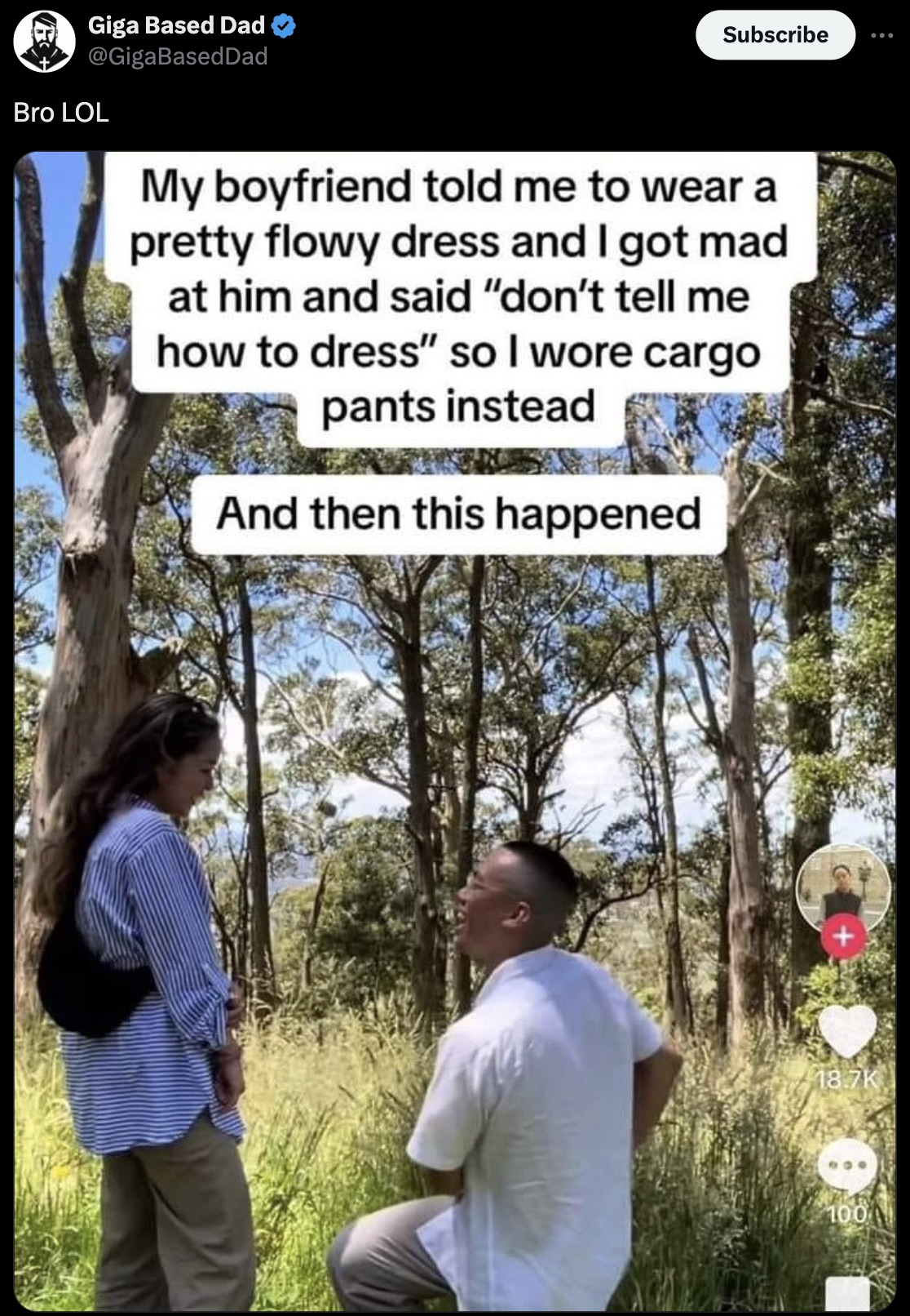 tree - Giga Based Dad Bro Lol Subscribe My boyfriend told me to wear a pretty flowy dress and I got mad at him and said "don't tell me how to dress" so I wore cargo pants instead And then this happened 100