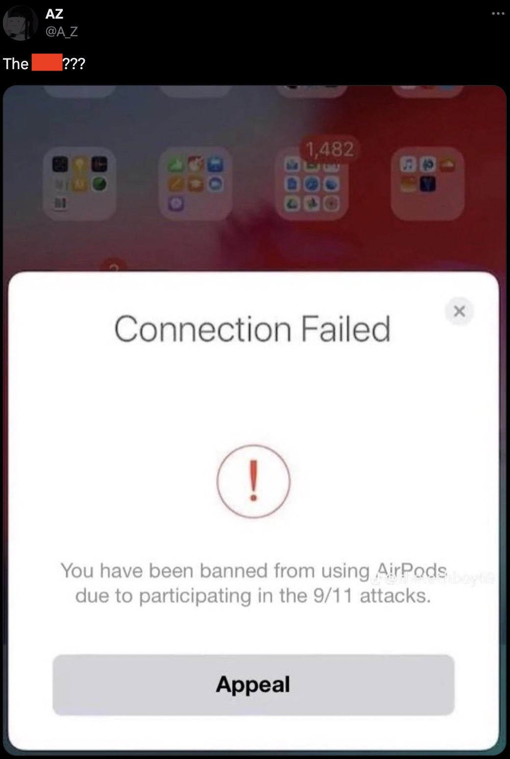 screenshot - The Az ??? 10 424 1,482 100 P Connection Failed X ! Saboyt You have been banned from using AirPods due to participating in the 911 attacks. Appeal