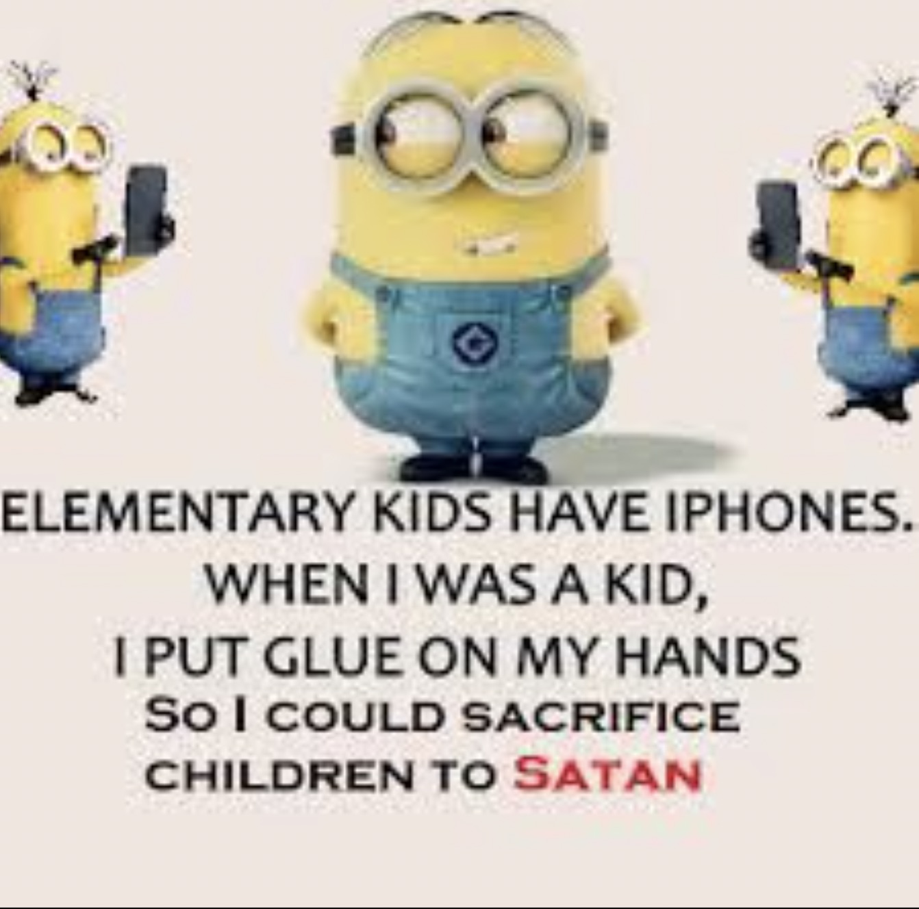 homework half of my energy wasted on random knowledge - 00 Elementary Kids Have Iphones. When I Was A Kid, I Put Glue On My Hands So I Could Sacrifice Children To Satan