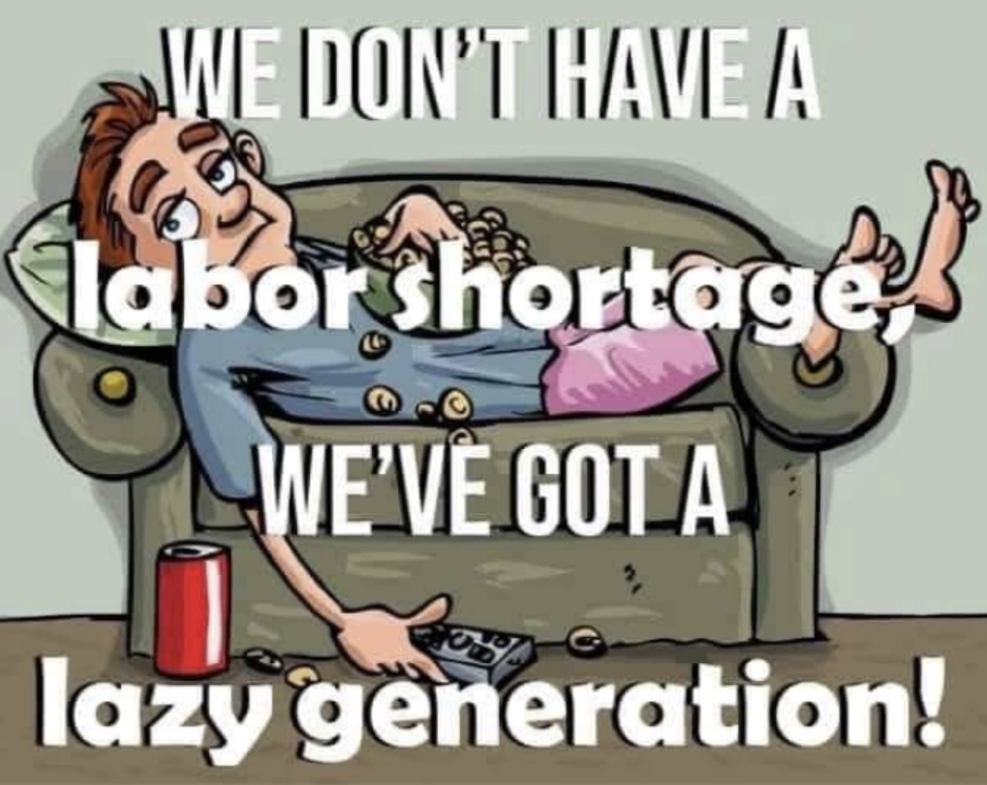 cartoon - We Don'T Have A labor shortage We'Ve Got A lazy generation!