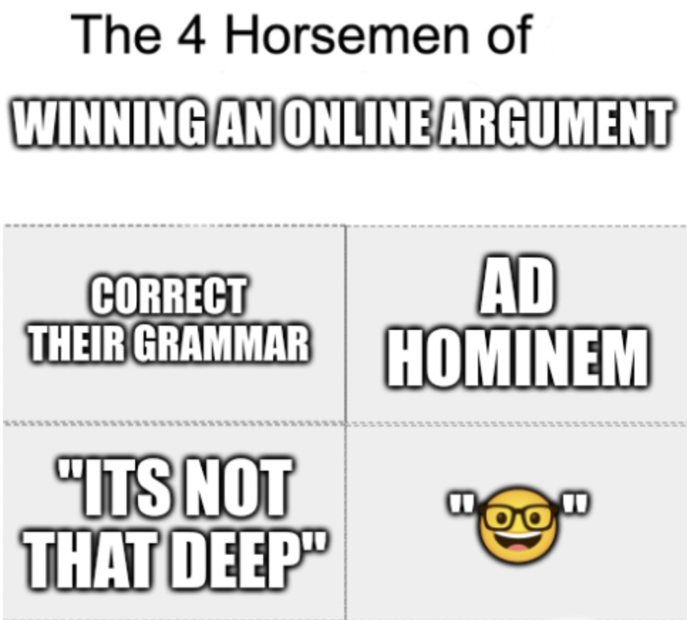 parallel - The 4 Horsemen of Winning An Online Argument Correct Ad Their Grammar Hominem "Its Not That Deep" B