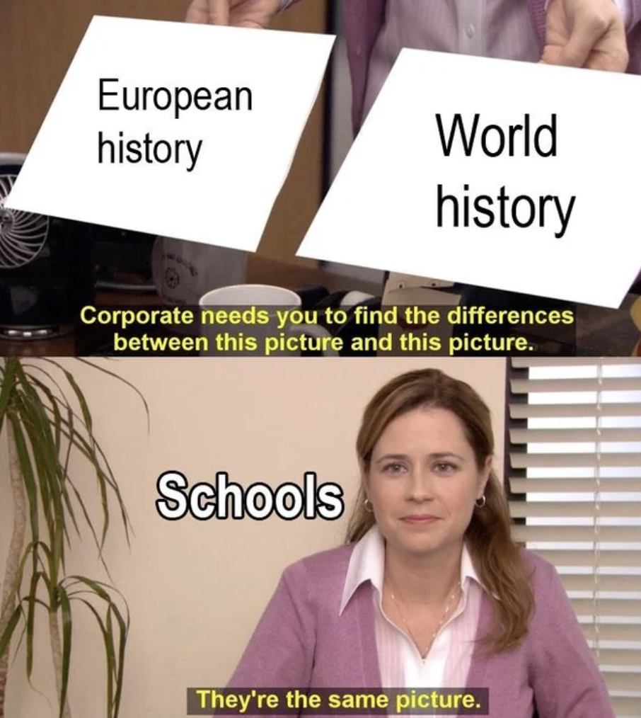 corporate needs you to find the differences - European history World history Corporate needs you to find the differences between this picture and this picture. Schools They're the same picture.