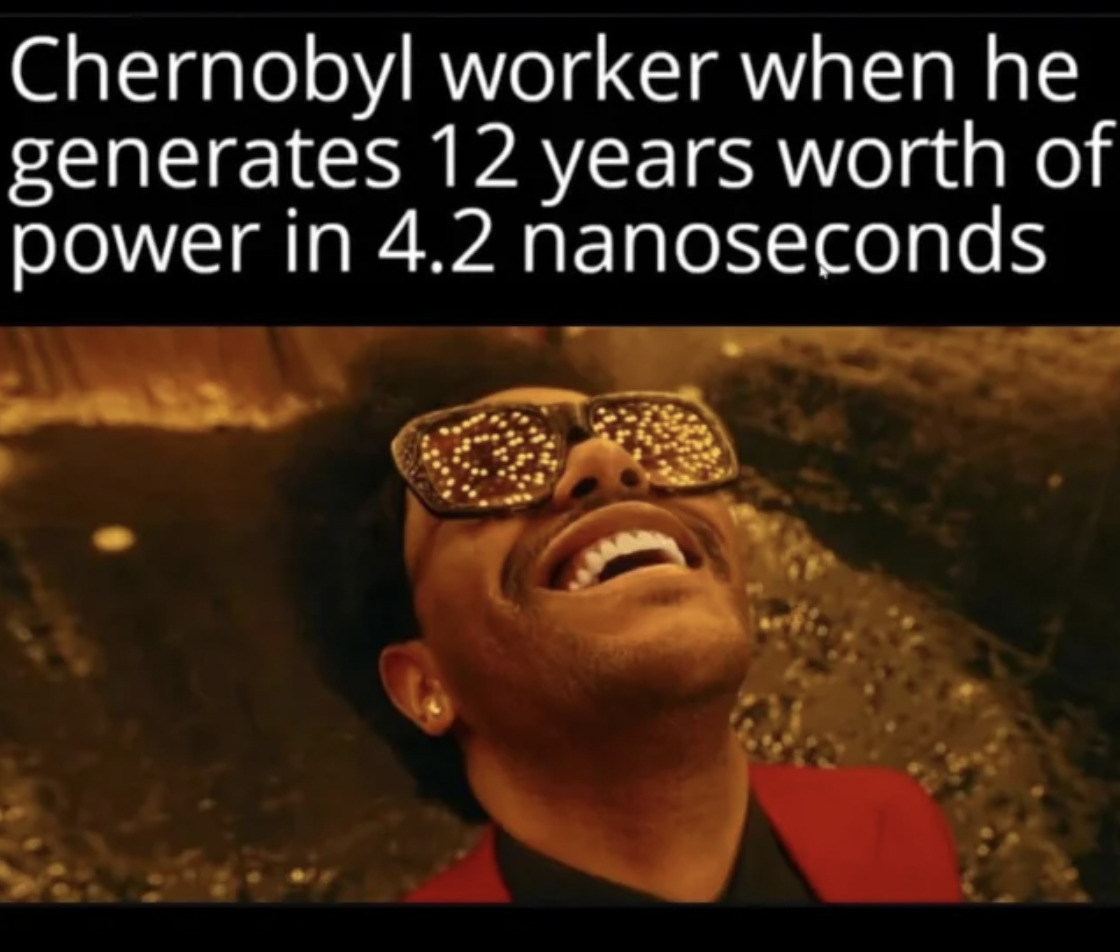 scp chaos meme - Chernobyl worker when he generates 12 years worth of power in 4.2 nanoseconds