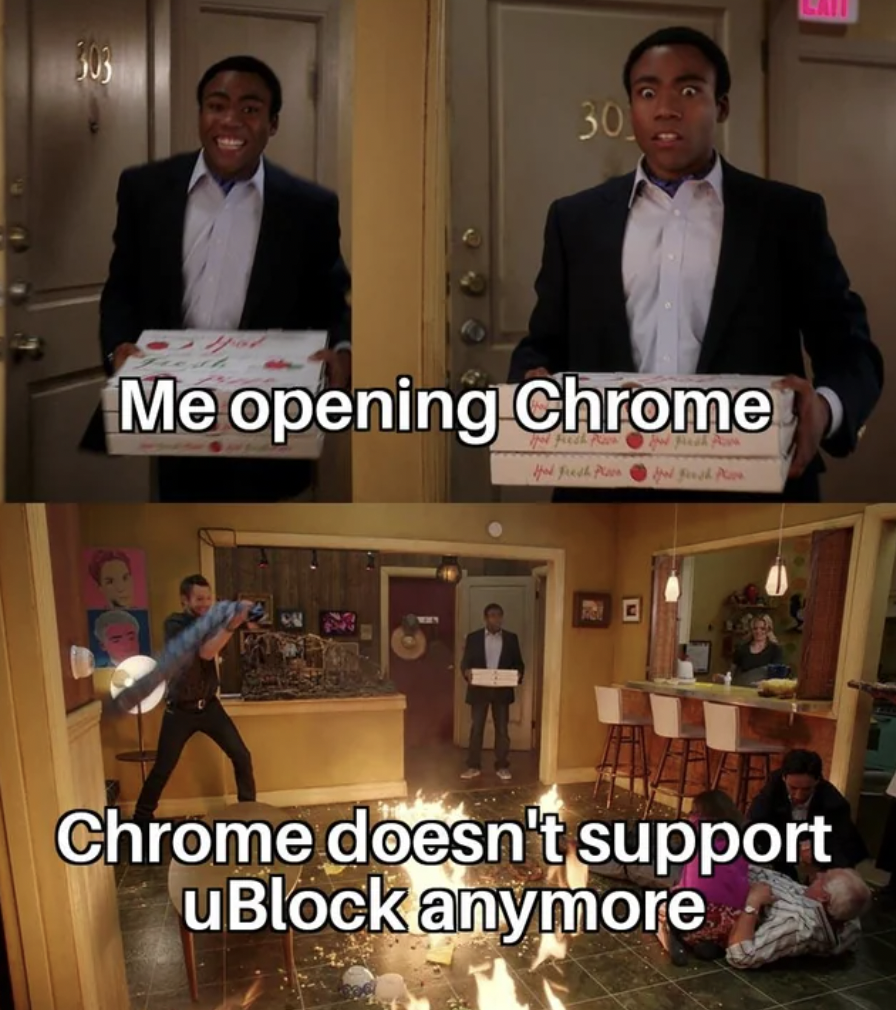 guy walking in with pizza meme - 30 Me opening Chrome Chrome doesn't support uBlock anymore