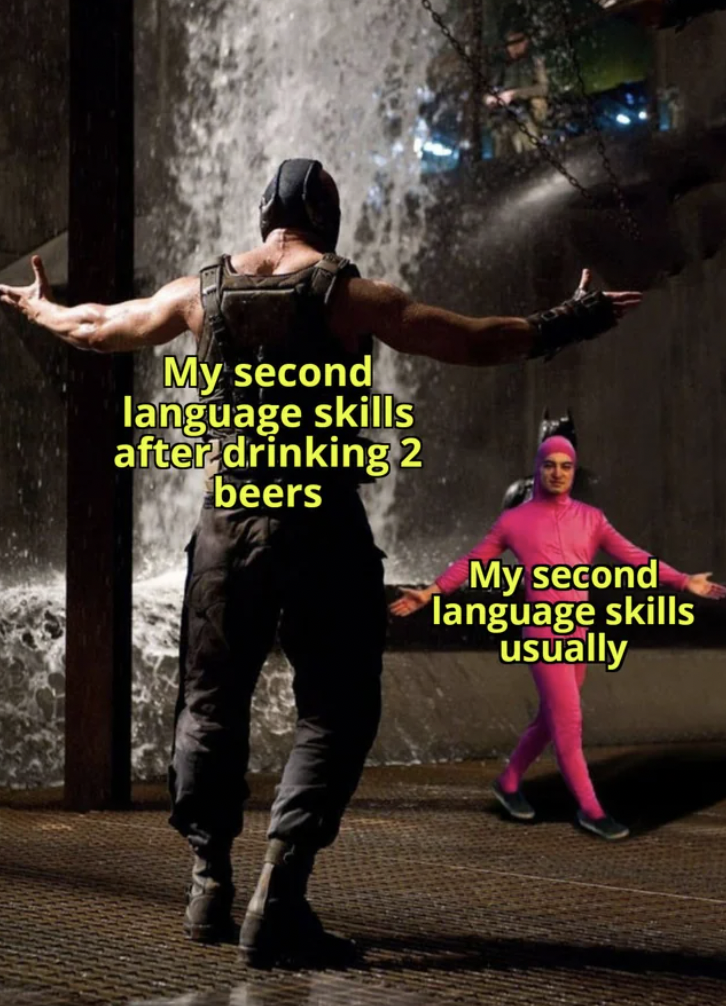 pink guy vs bane meme - My second language skills after drinking 2 beers My second language skills usually