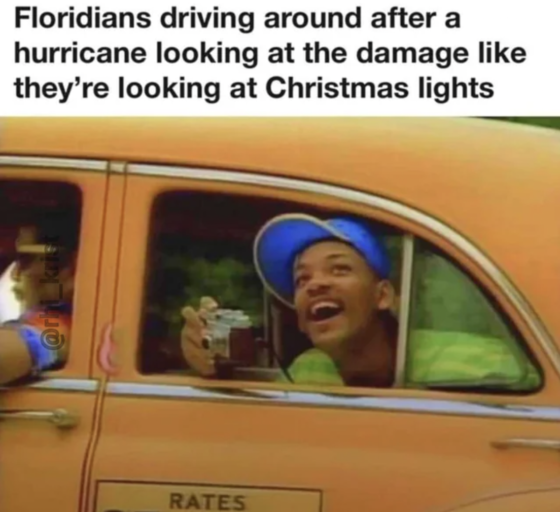 prince of bel air meme - Floridians driving around after a hurricane looking at the damage they're looking at Christmas lights Rates