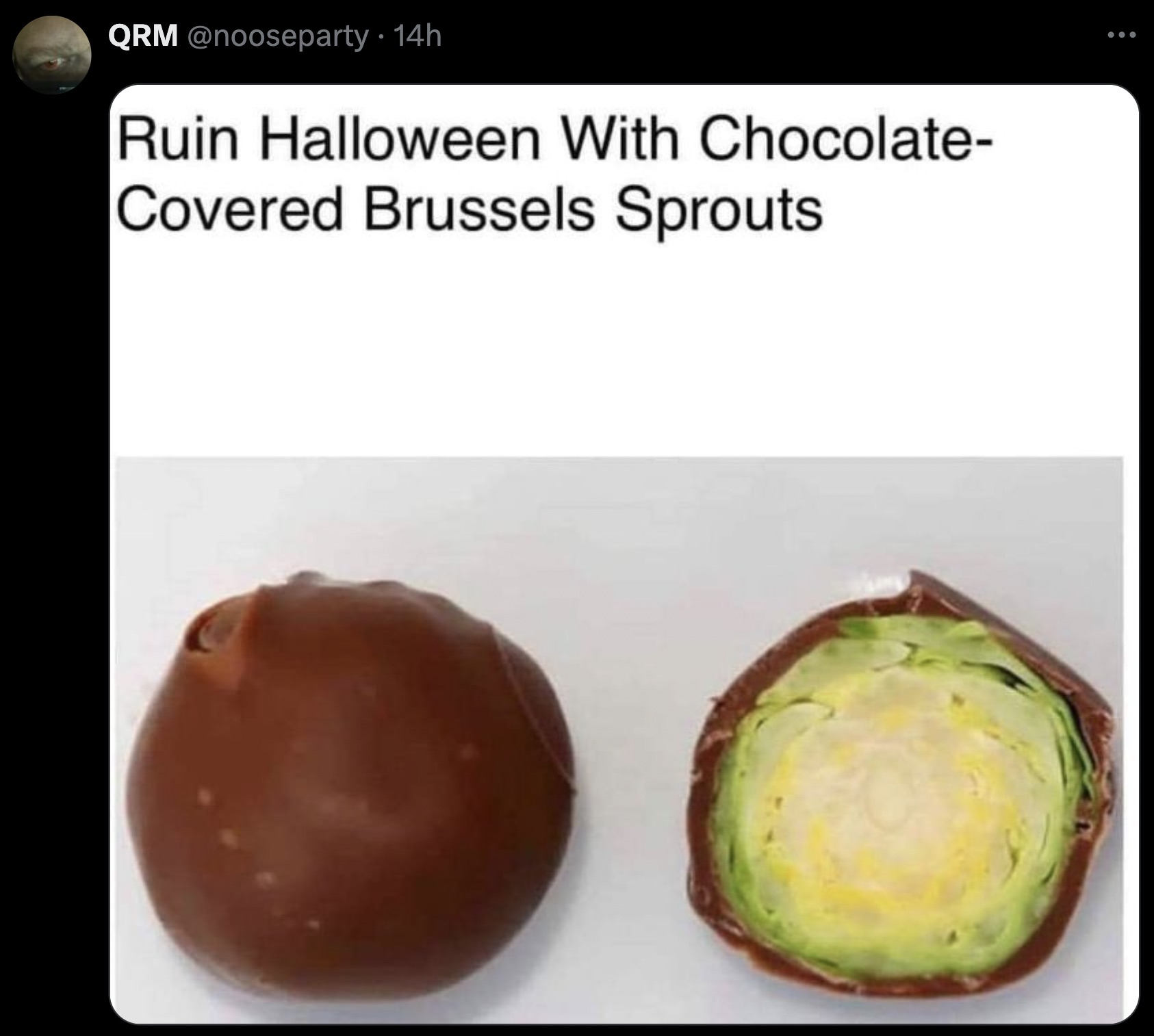 Internet meme - Qrm . 14h Ruin Halloween With Chocolate Covered Brussels Sprouts