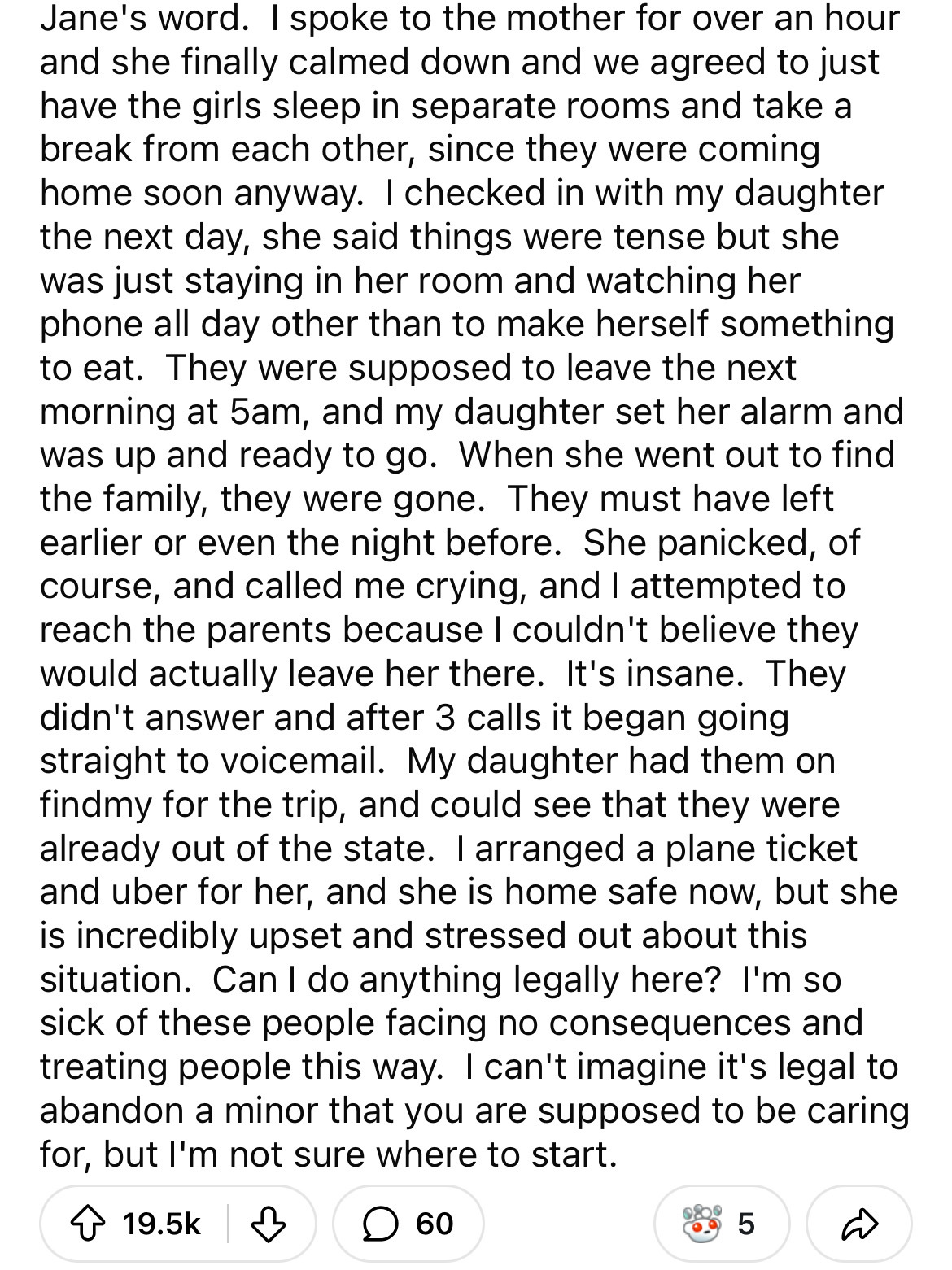 document - Jane's word. I spoke to the mother for over an hour and she finally calmed down and we agreed to just have the girls sleep in separate rooms and take a break from each other, since they were coming home soon anyway. I checked in with my daughte