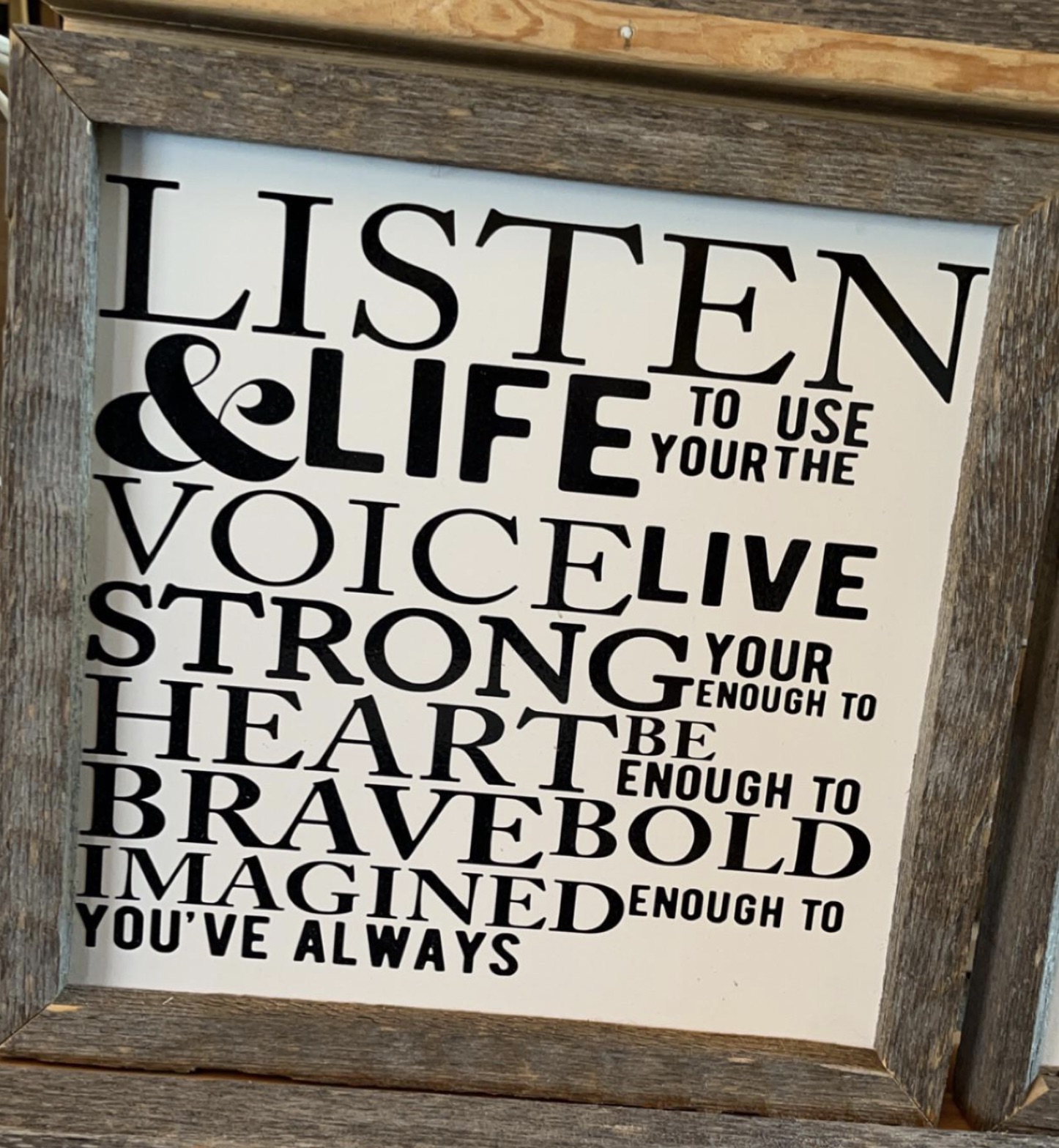 signage - To Use Yourthe Listen &Life Voicelive Strongyour Heart Enough To Bravebold Imaginedenough To You'Ve Always Tenough To Be