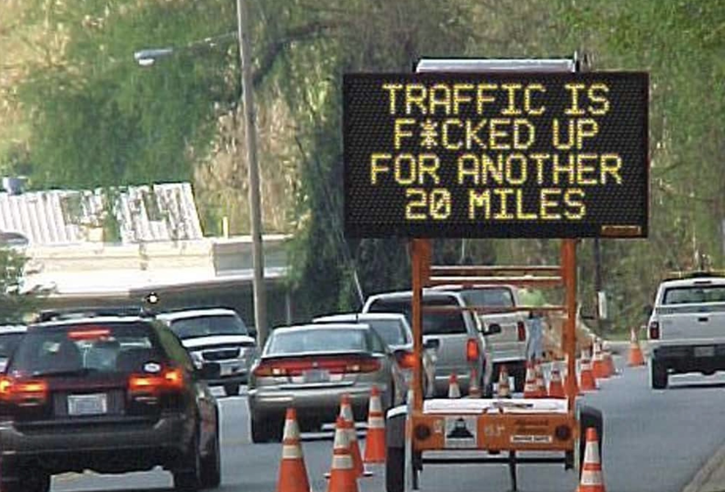 funny road construction memes - Traffic Is FCked Up For Another 20 Miles