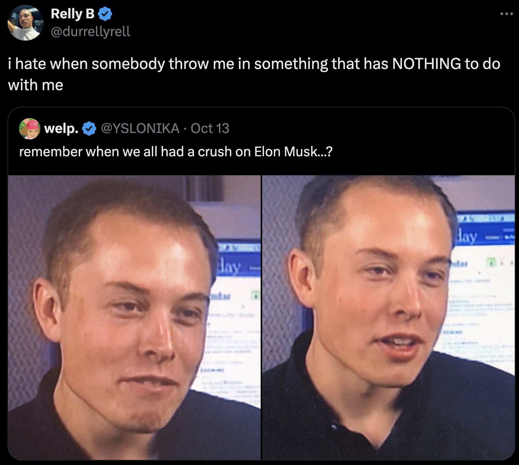 screenshot - Relly B i hate when somebody throw me in something that has Nothing to do with me welp. Oct 13 remember when we all had a crush on Elon Musk...? Jay day dar