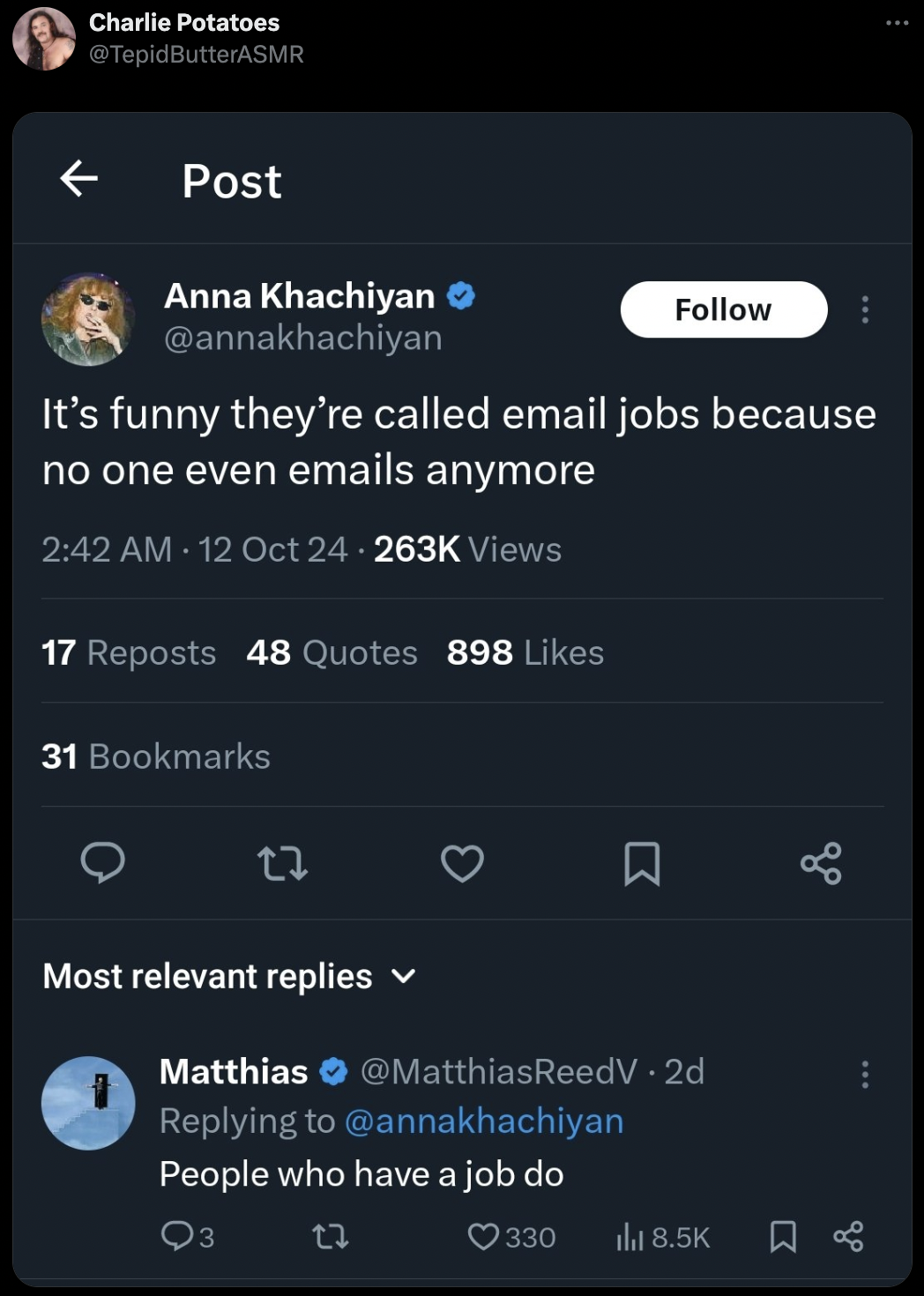 screenshot - Charlie Potatoes Post Anna Khachiyan It's funny they're called email jobs because no one even emails anymore 12 Oct 24. Views 17 Reposts 48 Quotes 898 31 Bookmarks 27 88 Most relevant replies Matthias . 2d People who have a job do Q3 330