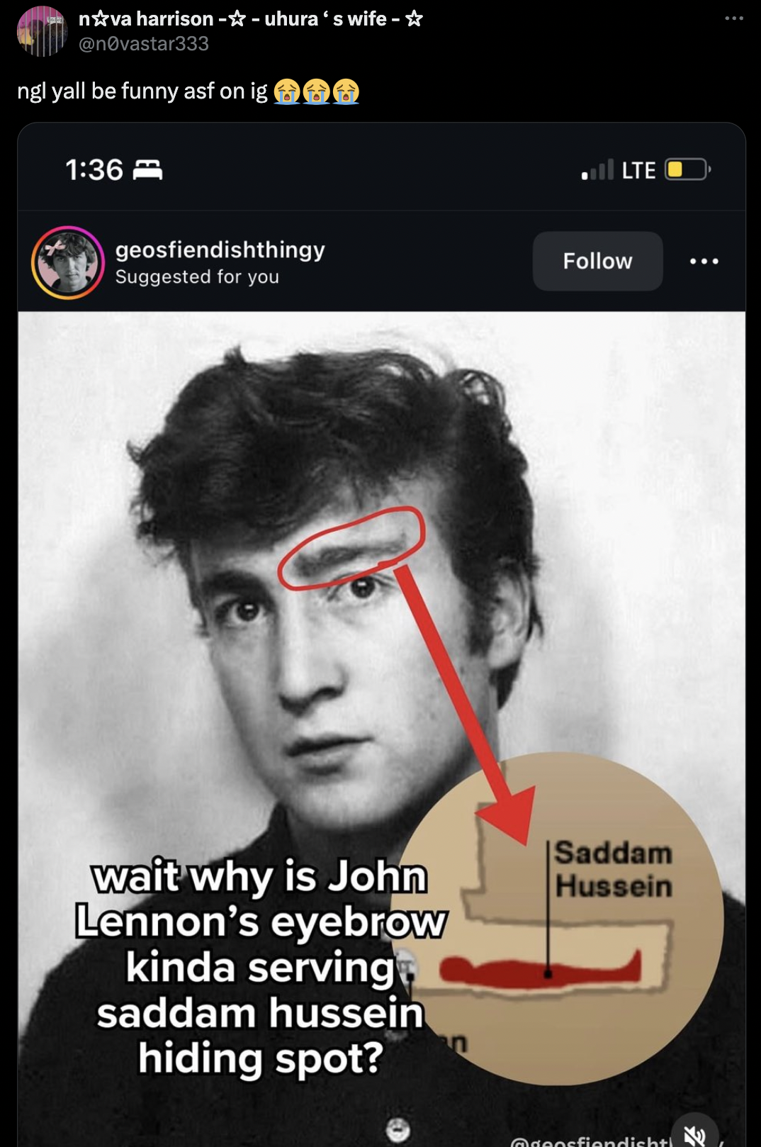 nova harrisonuhura's wife ngl yall be funny asf on ig geosfiendishthingy Suggested for you Lte Saddam wait why is John Hussein Lennon's eyebrow kinda serving saddam hussein hiding spot?