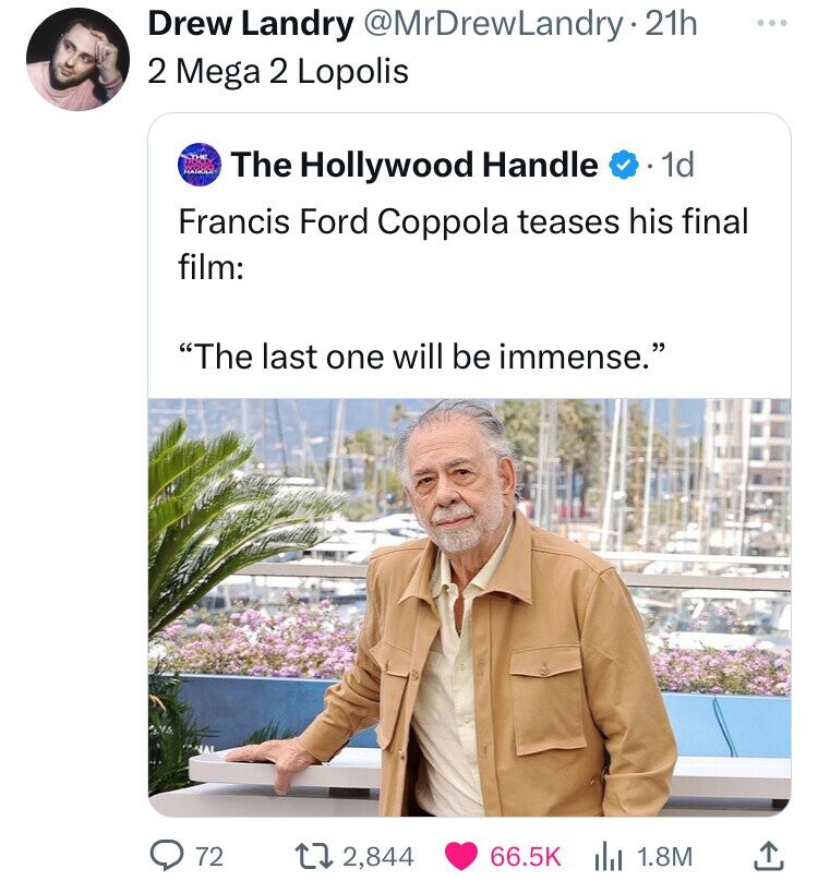 francis ford coppola 2024 - Drew Landry . 21h 2 Mega 2 Lopolis The Hollywood Handle . 1d Francis Ford Coppola teases his final film "The last one will be immense." 72 12,844 1.8M