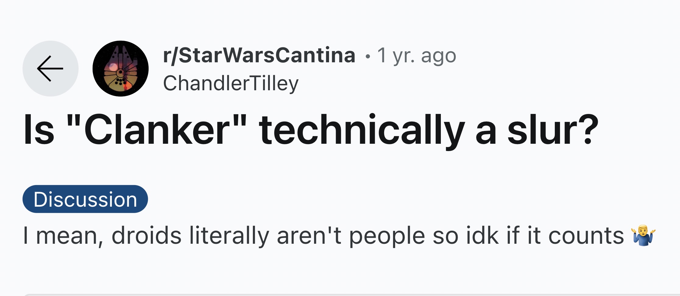 screenshot - rStarWarsCantina 1 yr. ago ChandlerTilley Is "Clanker" technically a slur? Discussion I mean, droids literally aren't people so idk if it counts