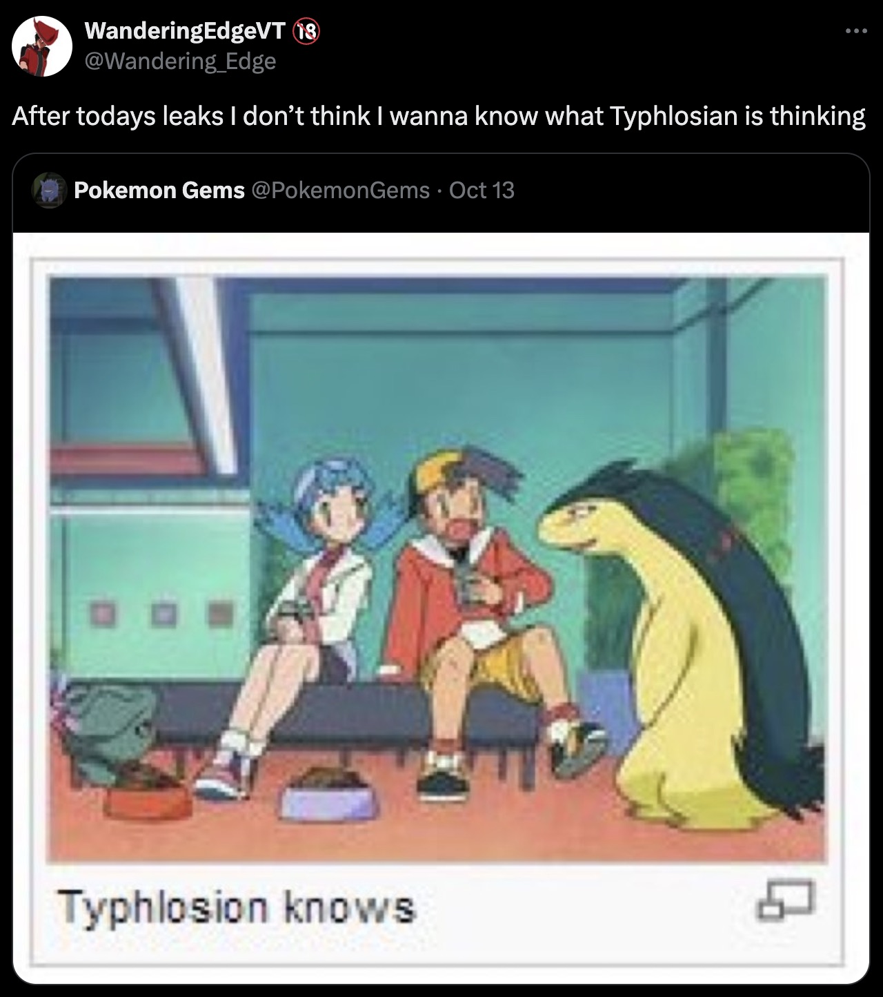 WanderingEdgeVT 18 Edge After todays leaks I don't think I wanna know what Typhlosian is thinking Pokemon Gems Oct 13 Typhlosion knows Q