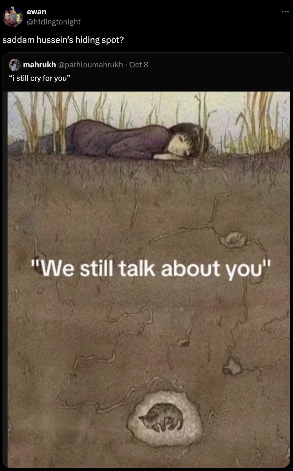 ewan saddam hussein's hiding spot? mahrukh Oct 8 "i still cry for you" "We still talk about you"