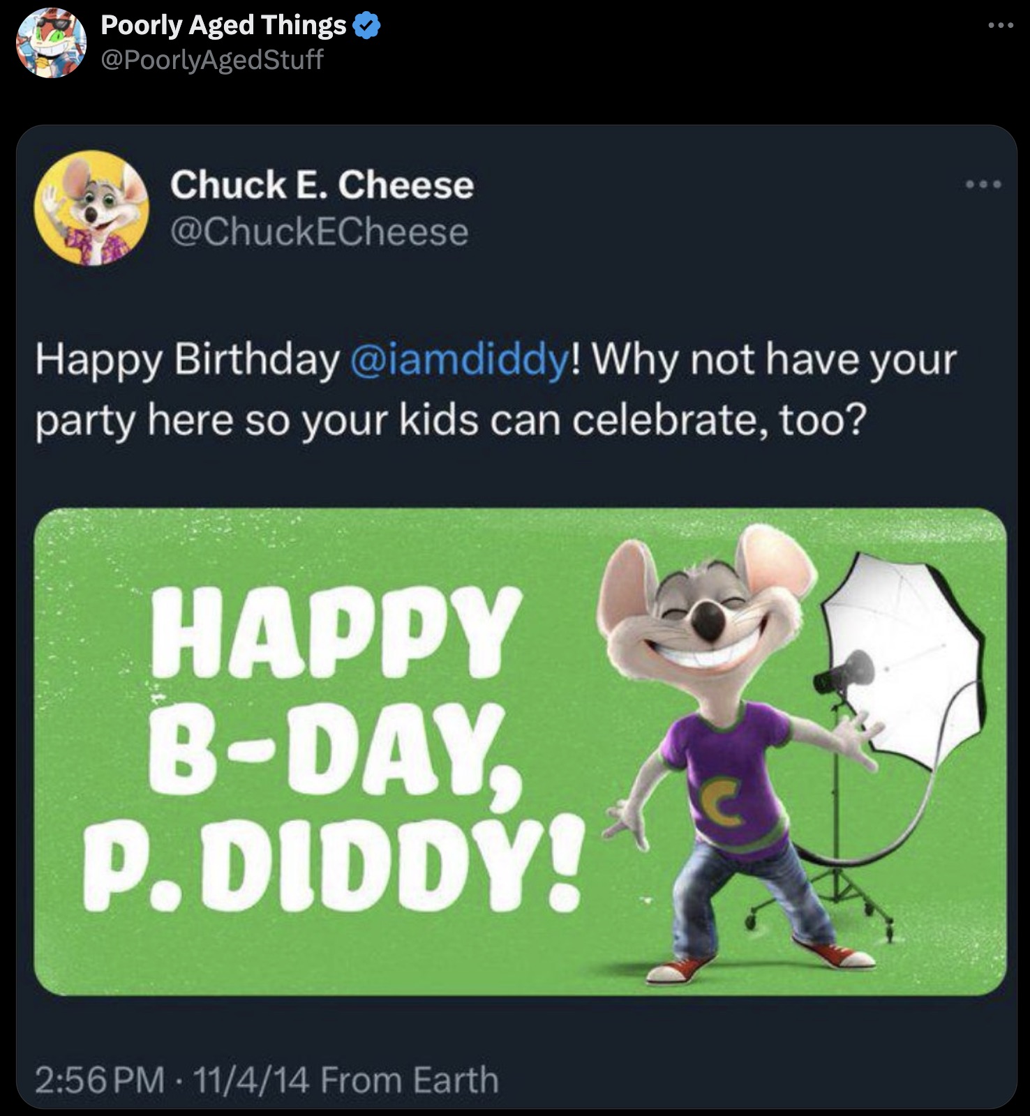 cartoon - Poorly Aged Things Chuck E. Cheese Happy Birthday ! Why not have your party here so your kids can celebrate, too? Happy BDay P.Diddy! 11414 From Earth C 800