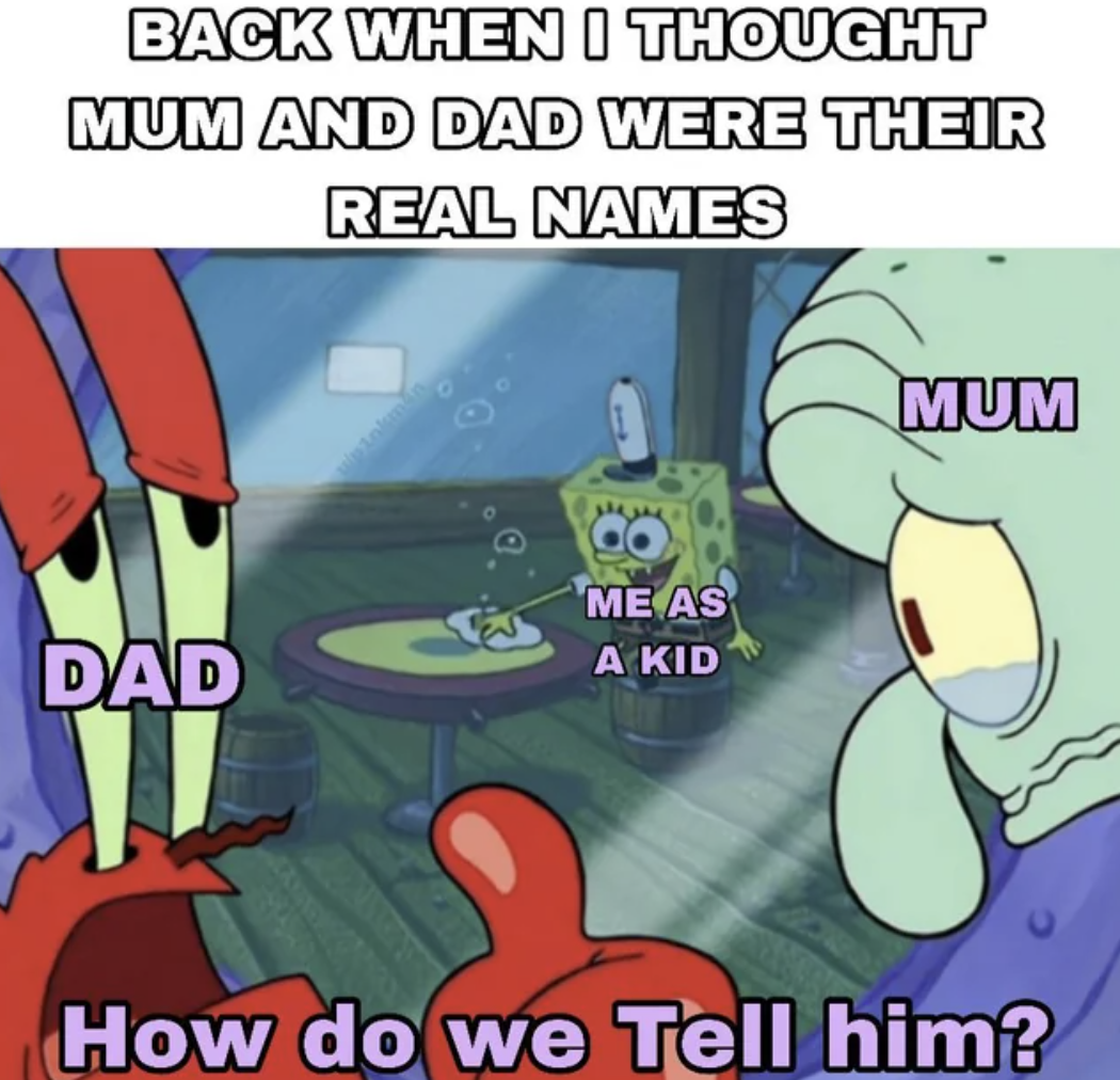 whos gonna tell him spongebob gif - Back When I Thought Mum And Dad Were Their Real Names Me As Dad A Kid Mum How do we Tell him?