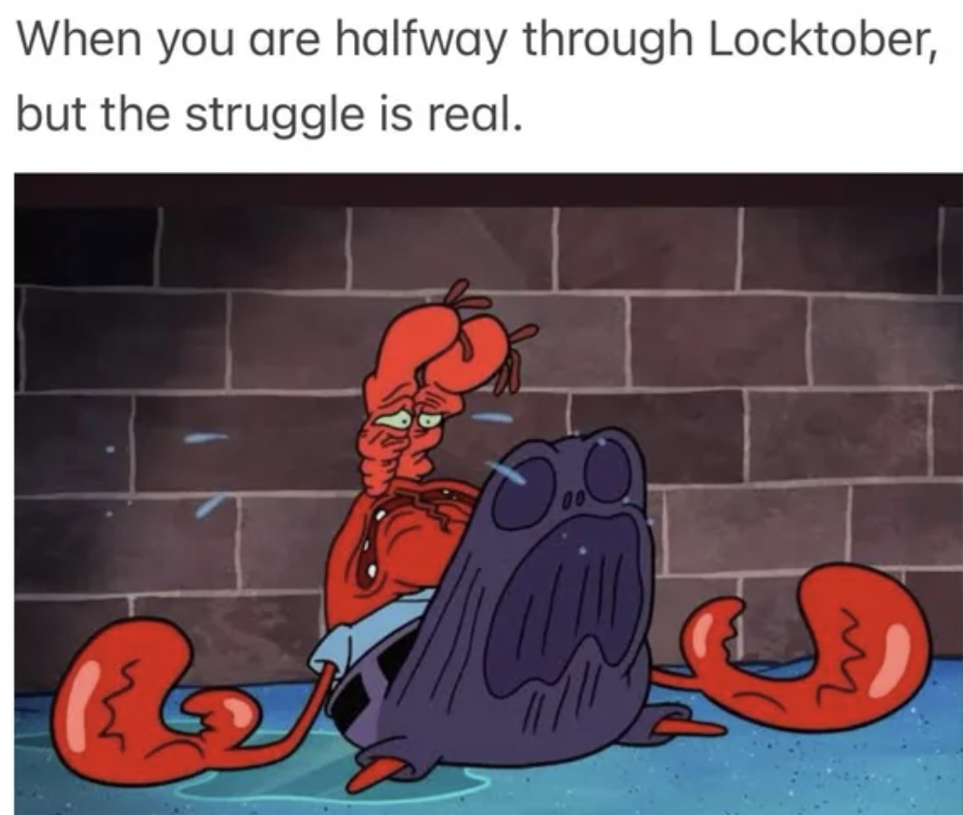 cartoon - When you are halfway through Locktober, but the struggle is real.