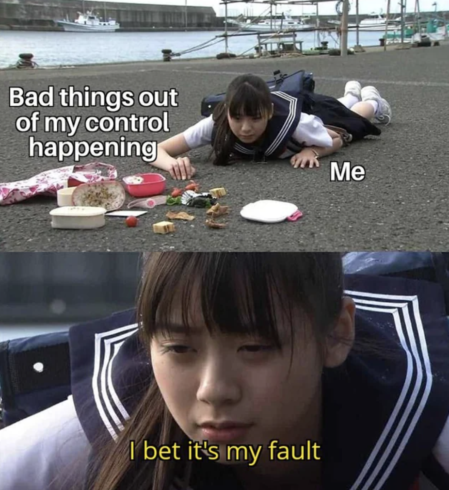 rio yamashita meme - Bad things out of my control happening I bet it's my fault Me