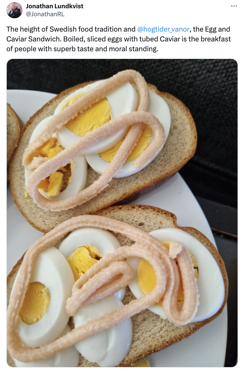 pionono - Jonathan Lundkvist JonathanRL The height of Swedish food tradition and vanor, the Egg and Caviar Sandwich. Boiled, sliced eggs with tubed Caviar is the breakfast of people with superb taste and moral standing.