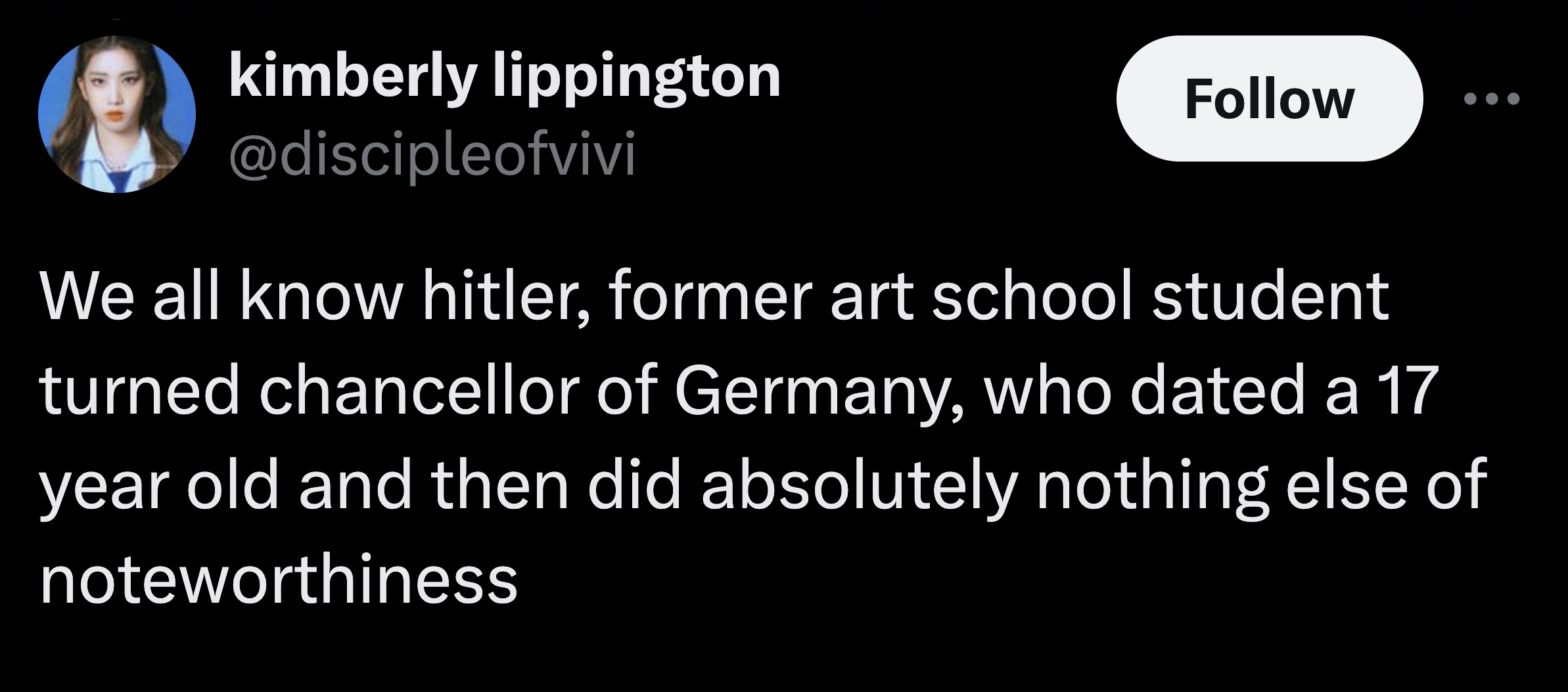 parallel - kimberly lippington We all know hitler, former art school student turned chancellor of Germany, who dated a 17 year old and then did absolutely nothing else of noteworthiness