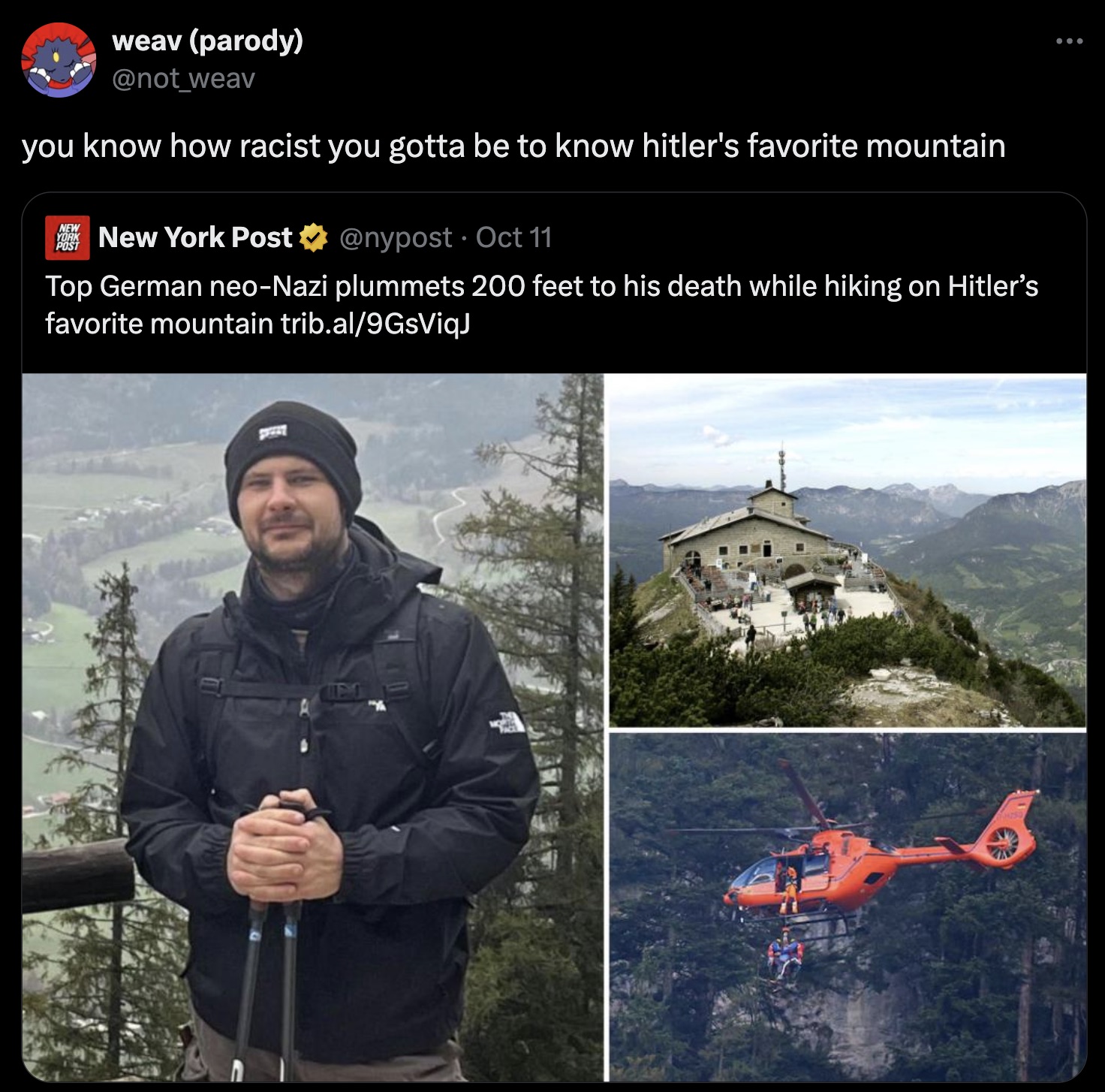 Neo-Nazism - weav parody weav you know how racist you gotta be to know hitler's favorite mountain New York Post . Oct 11 Top German neoNazi plummets 200 feet to his death while hiking on Hitler's favorite mountain trib.al9GsViqJ