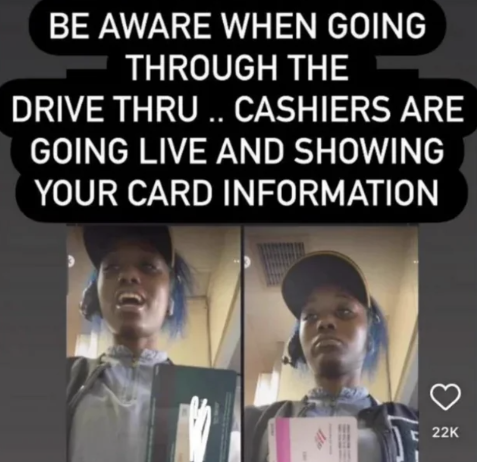 photo caption - Be Aware When Going Through The Drive Thru .. Cashiers Are Going Live And Showing Your Card Information 22K