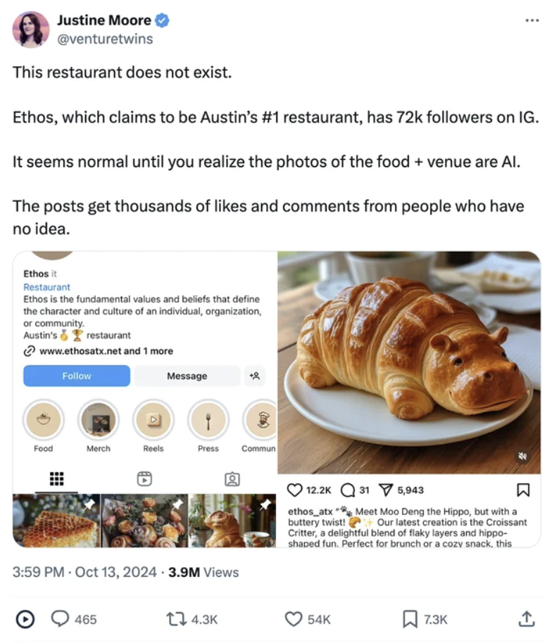 croissant - Justine Moore This restaurant does not exist. Ethos, which claims to be Austin's restaurant, has 72k ers on Ig. It seems normal until you realize the photos of the food venue are Al. The posts get thousands of and from people who have no idea.