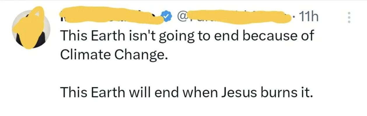 number - @ 11h This Earth isn't going to end because of Climate Change. This Earth will end when Jesus burns it.