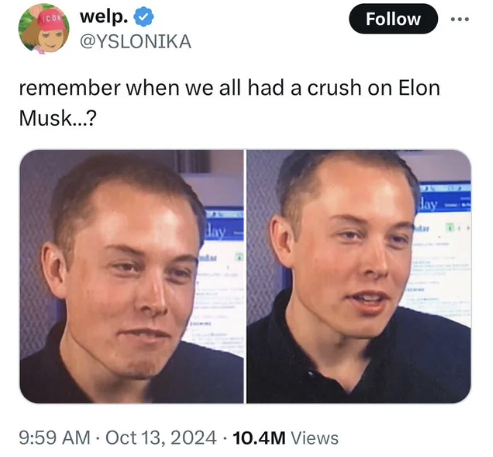 photo caption - welp. remember when we all had a crush on Elon Musk...? Jay day 10.4M Views