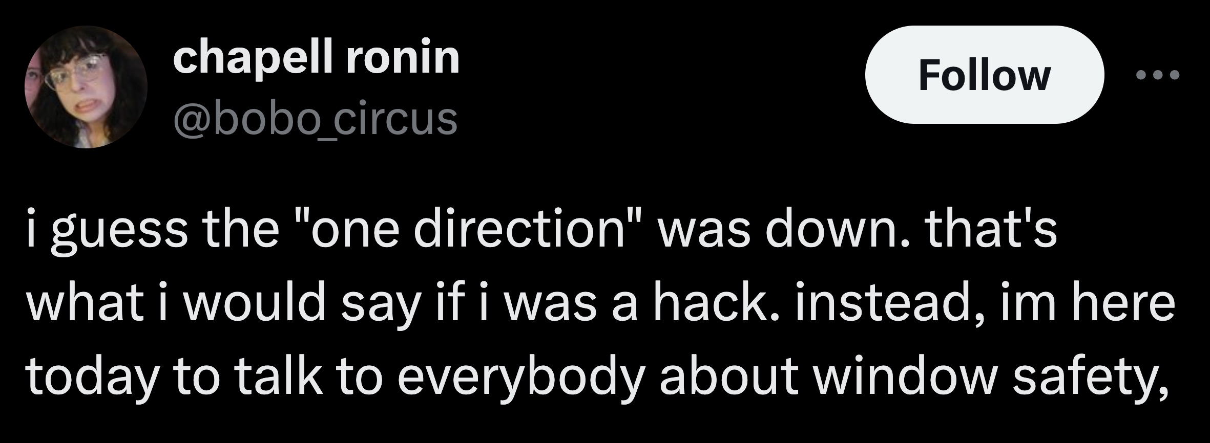 parallel - chapell ronin i guess the "one direction" was down. that's what i would say if i was a hack. instead, im here today to talk to everybody about window safety,