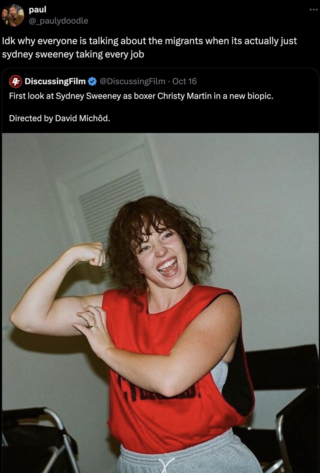 girl - paul Idk why everyone is talking about the migrants when its actually just sydney sweeney taking every job 4 DiscussingFilm Oct 16 First look at Sydney Sweeney as boxer Christy Martin in a new biopic. Directed by David Michd.