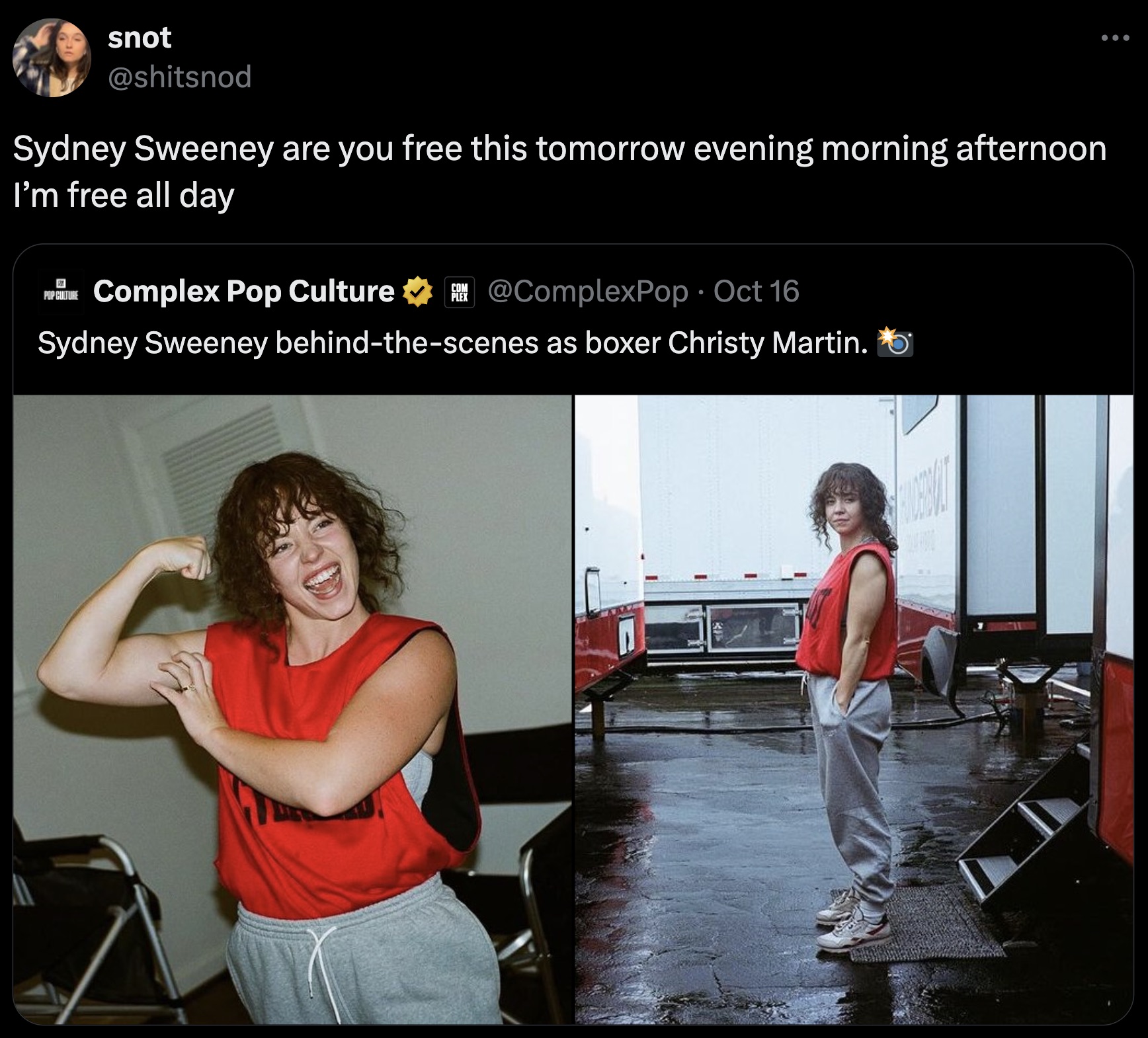 screenshot - snot Sydney Sweeney are you free this tomorrow evening morning afternoon I'm free all day Complex Pop Culture Oct 16 Sydney Sweeney behindthescenes as boxer Christy Martin.