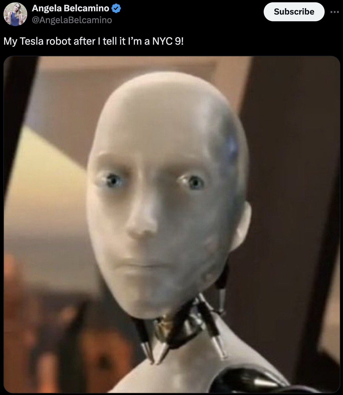 Meme - Angela Belcamino My Tesla robot after I tell it I'm a Nyc 9! Subscribe