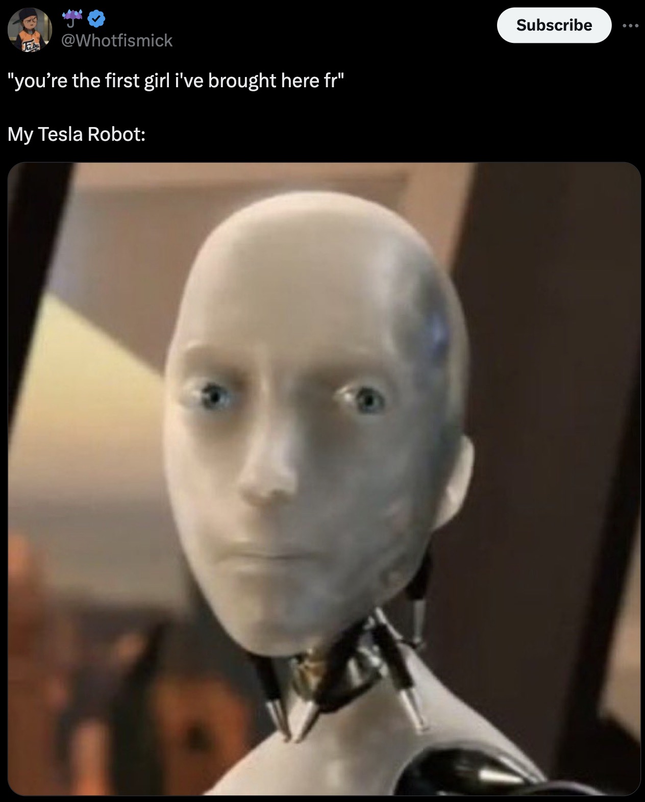 Internet meme - "you're the first girl i've brought here fr" My Tesla Robot Subscribe