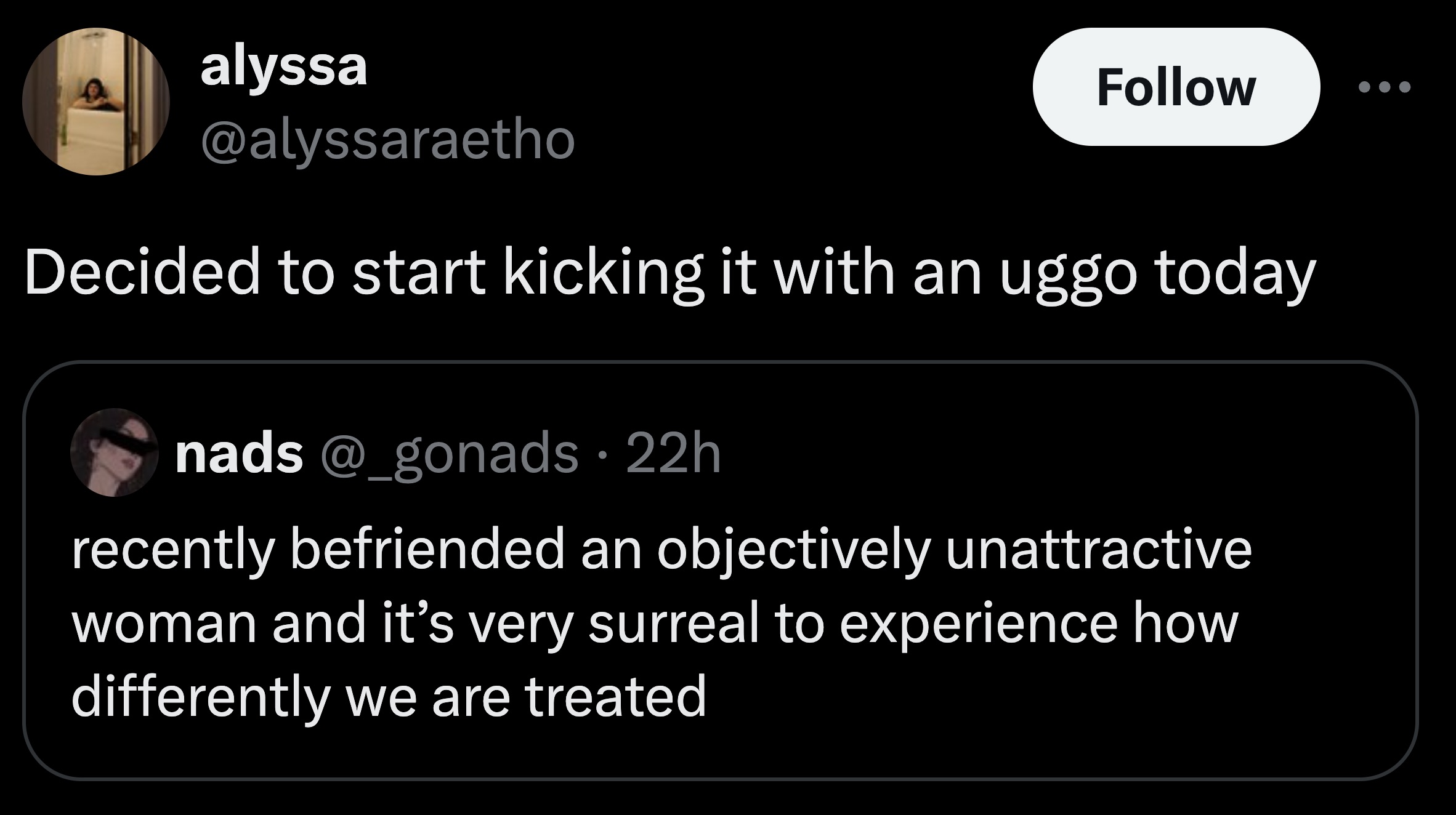 screenshot - alyssa Decided to start kicking it with an uggo today nads 22h recently befriended an objectively unattractive woman and it's very surreal to experience how differently we are treated